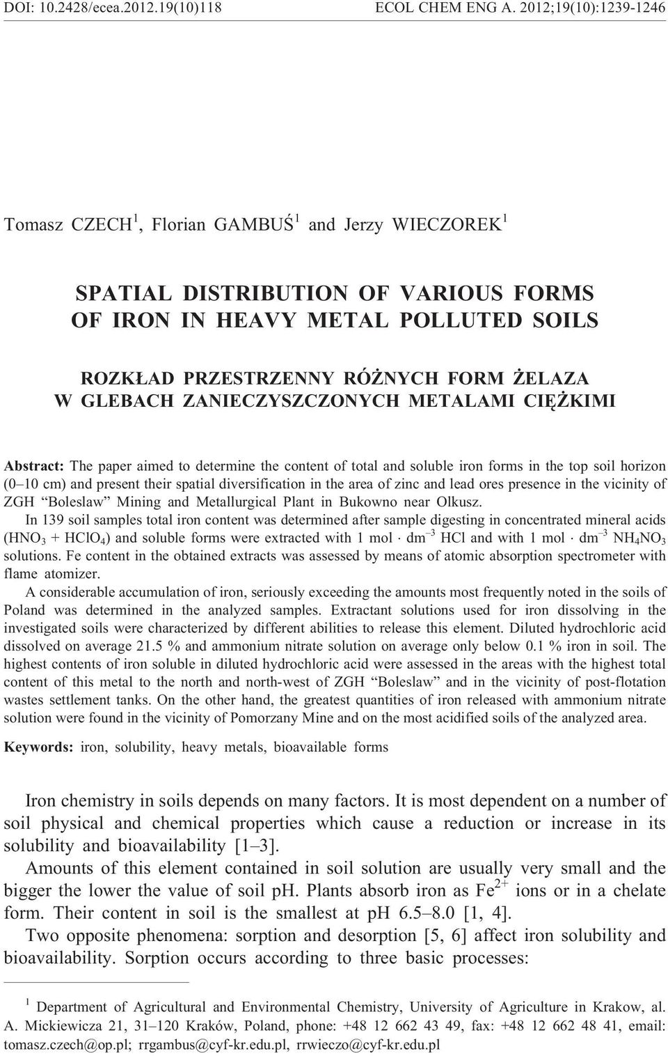 GLEBACH ZANIECZYSZCZONYCH METALAMI CIÊ KIMI Abstract: The paper aimed to determine the content of total and soluble iron forms in the top soil horizon (0 10 cm) and present their spatial