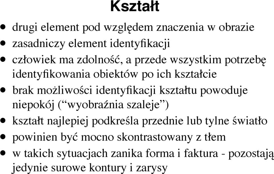 powoduje niepokój ( wyobraźnia szaleje ) kształt najlepiej podkreśla przednie lub tylne światło powinien być