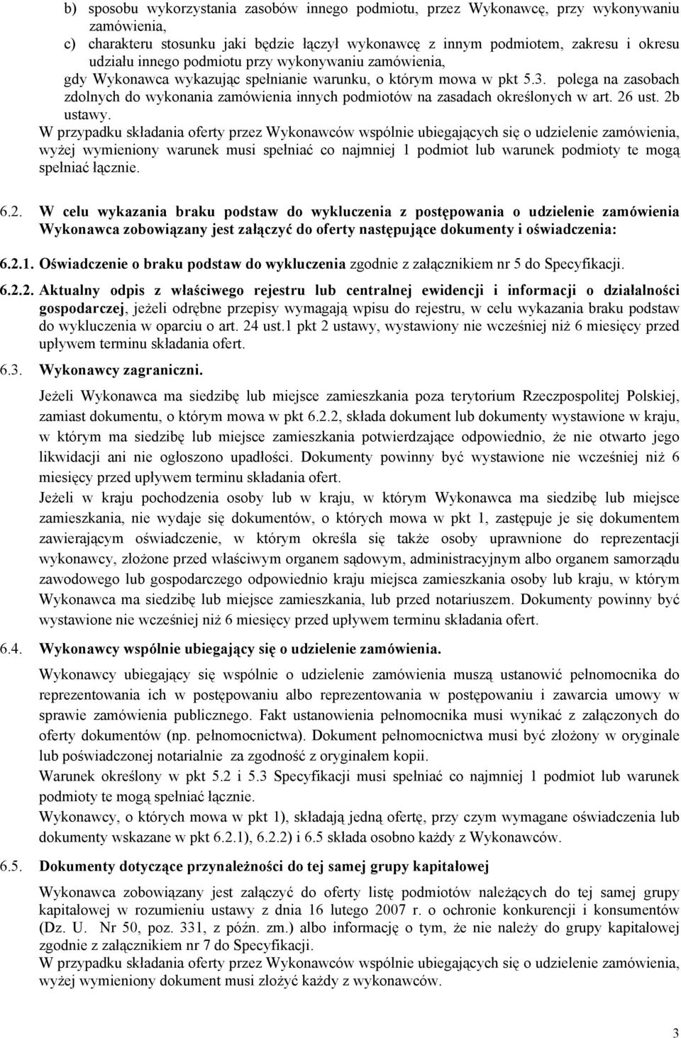 polega na zasobach zdolnych do wykonania zamówienia innych podmiotów na zasadach określonych w art. 26 ust. 2b ustawy.