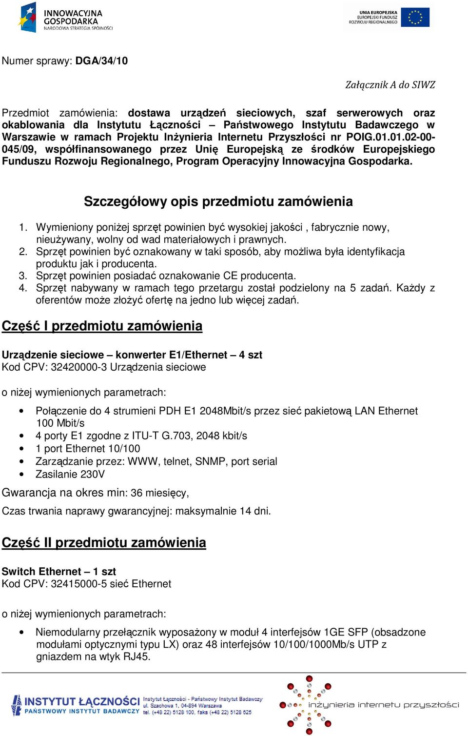 01.02-00- 045/09, współfinansowanego przez Unię Europejską ze środków Europejskiego Funduszu Rozwoju Regionalnego, Program Operacyjny Innowacyjna Gospodarka. Szczegółowy opis przedmiotu zamówienia 1.