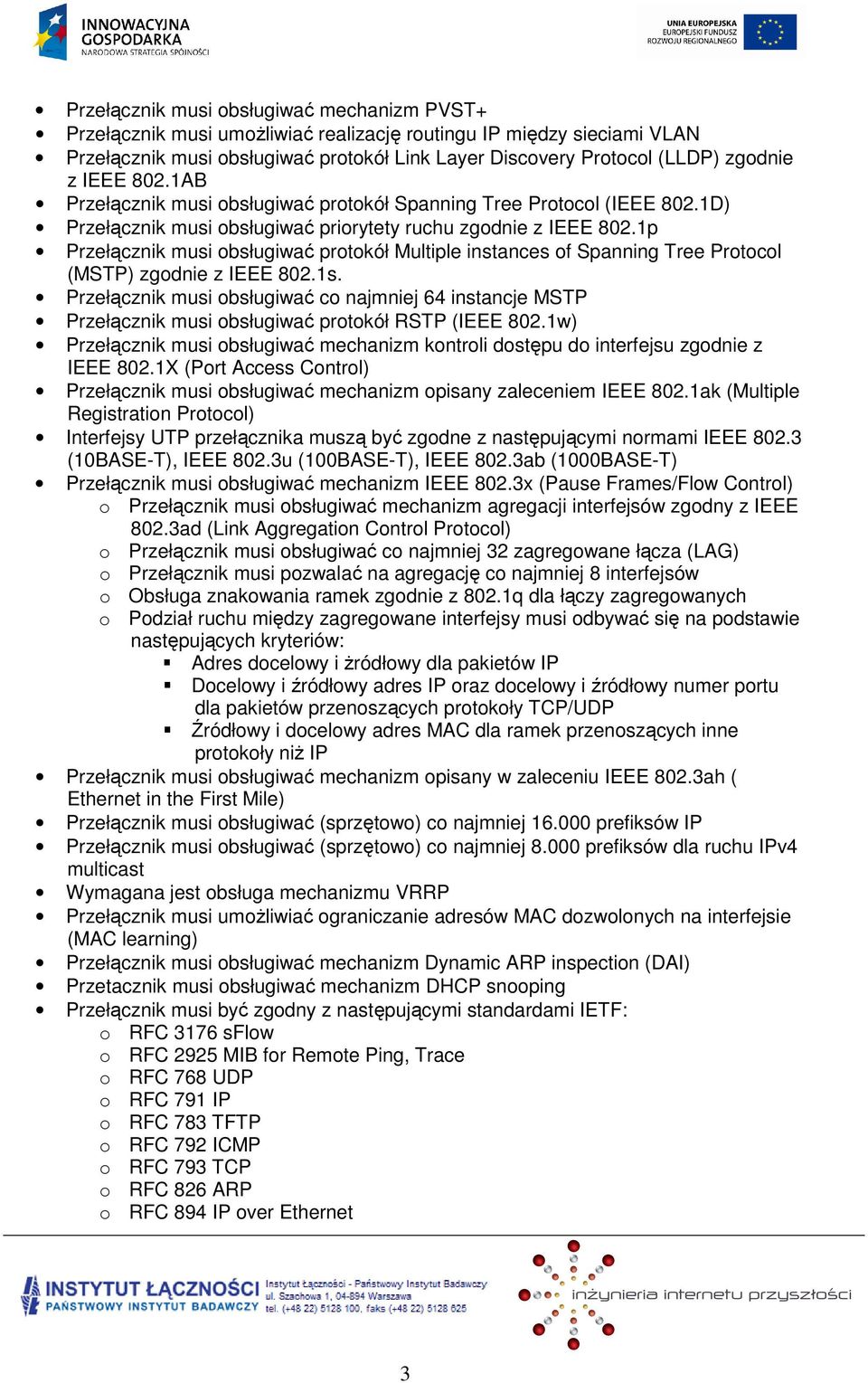 1p Przełącznik musi obsługiwać protokół Multiple instances of Spanning Tree Protocol (MSTP) zgodnie z IEEE 802.1s.