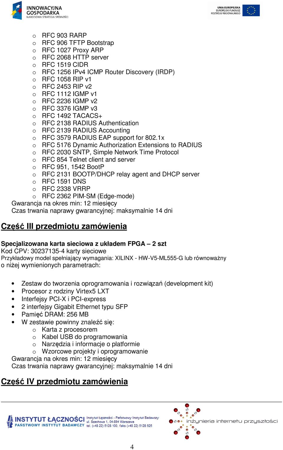 1x o RFC 5176 Dynamic Authorization Extensions to RADIUS o RFC 2030 SNTP, Simple Network Time Protocol o RFC 854 Telnet client and server o RFC 951, 1542 BootP o RFC 2131 BOOTP/DHCP relay agent and