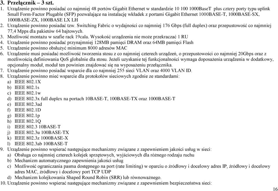 portami Gigabit Ethernet 1000BASE-T, 1000BASE-SX, 1000BASE-ZX, 1000BASE LX LH 2. Urządzenie powinno posiadać tzw.