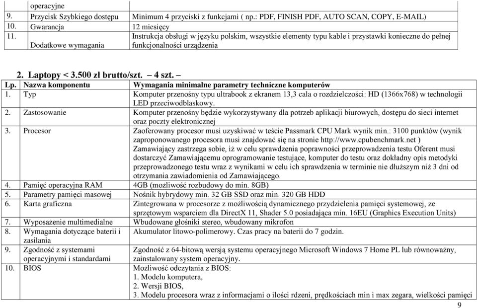 Nazwa komponentu Wymagania minimalne parametry techniczne komputerów 1. Typ Komputer przenośny typu ultrabook z ekranem 13,3 cala o rozdzielczości: HD (1366x768) w technologii LED przeciwodblaskowy.