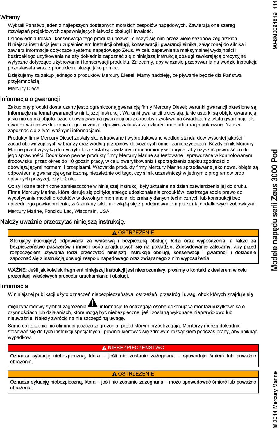 Niniejsz instrukcj jest uzupełnieniem Instrukcji osługi, konserwcji i gwrncji silnik, złączonej do silnik i zwier informcje dotyczące systemu npędowego Zeus.