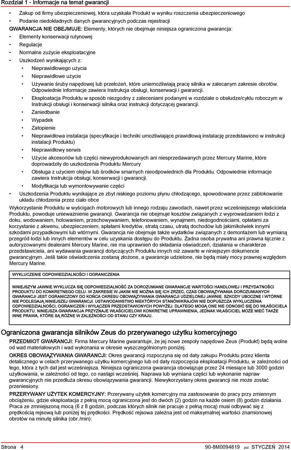 użycie Używnie śruy npędowej lu przełożeń, które uniemożliwiją prcę silnik w zlecnym zkresie orotów. Odpowiednie informcje zwier Instrukcj osługi, konserwcji i gwrncji.