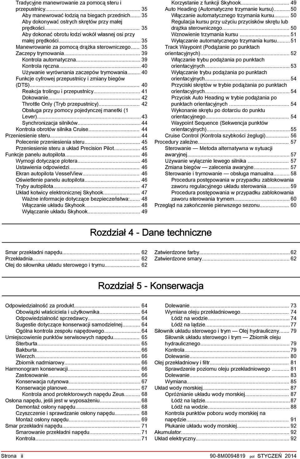 ..40 Używnie wyrównni zczepów trymowni... 40 Funkcje cyfrowej przepustnicy i zminy iegów (DTS)... 40 Rekcj trolingu i przepustnicy... 41 Dokownie... 42 Throttle Only (Try przepustnicy).