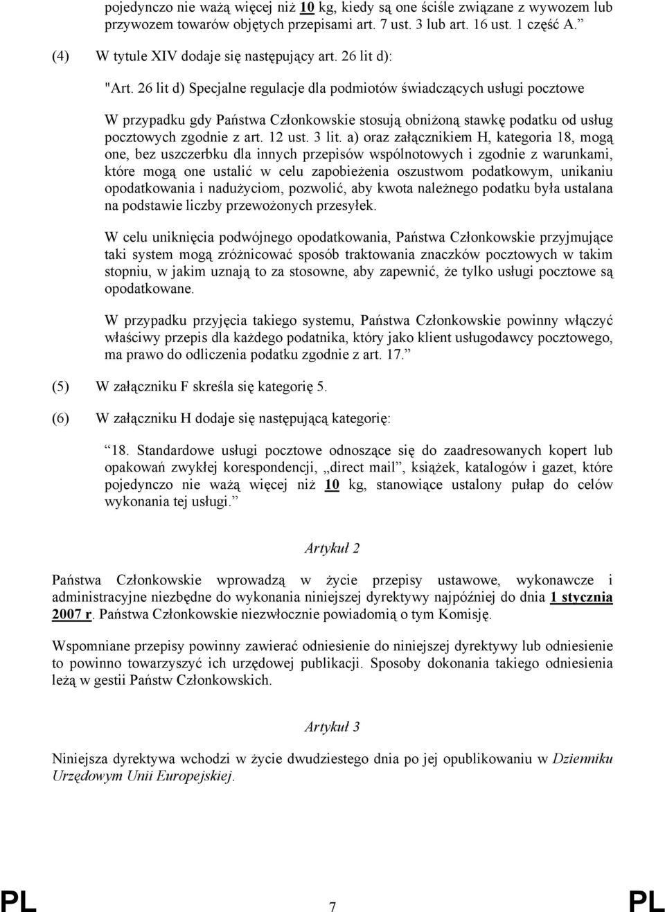 26 lit d) Specjalne regulacje dla podmiotów świadczących usługi pocztowe W przypadku gdy Państwa Członkowskie stosują obniżoną stawkę podatku od usług pocztowych zgodnie z art. 12 ust. 3 lit.