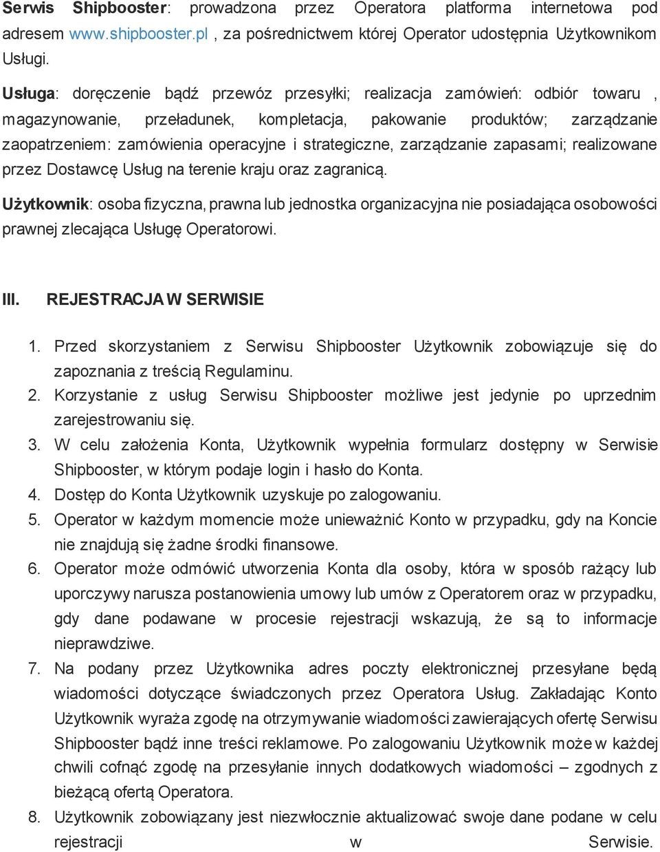 produktów; zarządzanie zaopatrzeniem: zamówienia operacyjne i strategiczne, zarządzanie zapasami; realizowane przez Dostawcę Usług na terenie kraju oraz zagranicą.