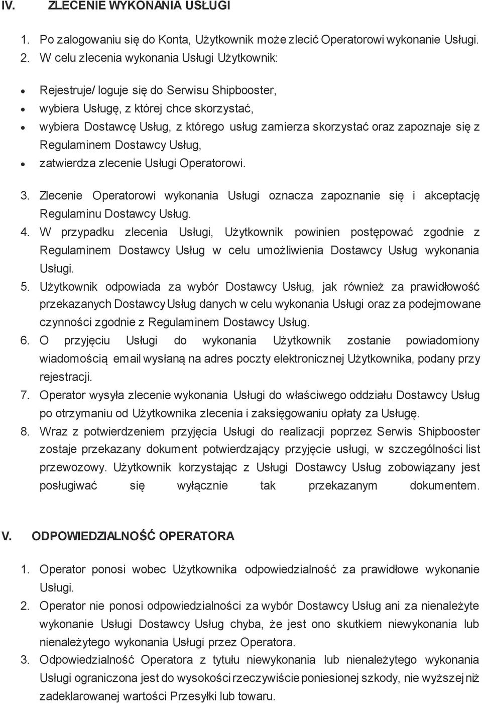 zapoznaje się z Regulaminem Dostawcy Usług, zatwierdza zlecenie Usługi Operatorowi. 3. Zlecenie Operatorowi wykonania Usługi oznacza zapoznanie się i akceptację Regulaminu Dostawcy Usług. 4.