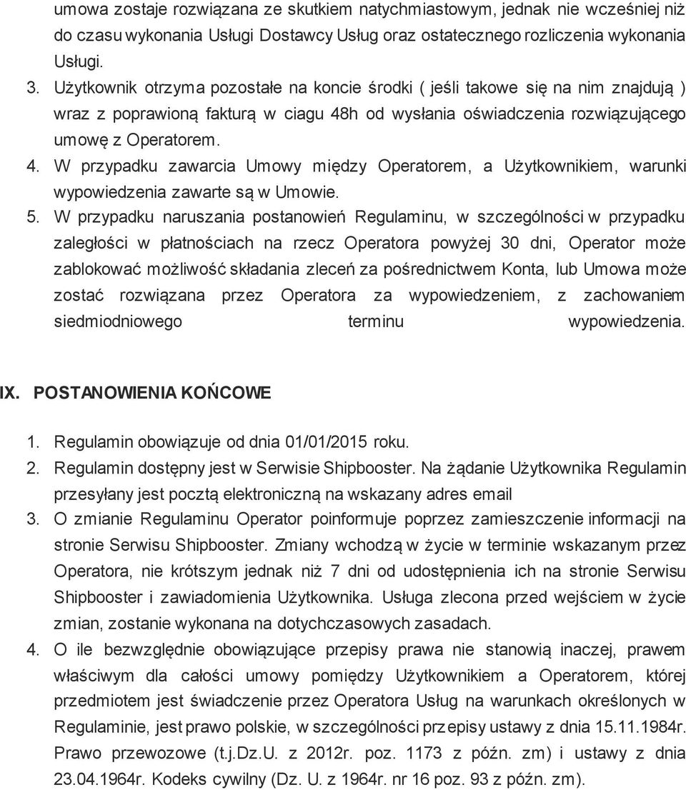 h od wysłania oświadczenia rozwiązującego umowę z Operatorem. 4. W przypadku zawarcia Umowy między Operatorem, a Użytkownikiem, warunki wypowiedzenia zawarte są w Umowie. 5.