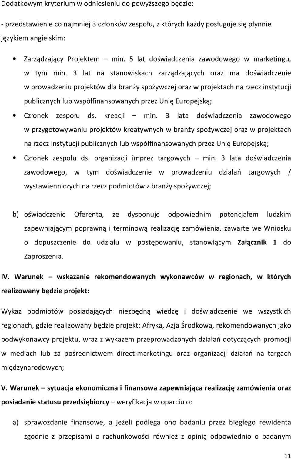 3 lat na stanowiskach zarządzających oraz ma doświadczenie w prowadzeniu projektów dla branży spożywczej oraz w projektach na rzecz instytucji publicznych lub współfinansowanych przez Unię