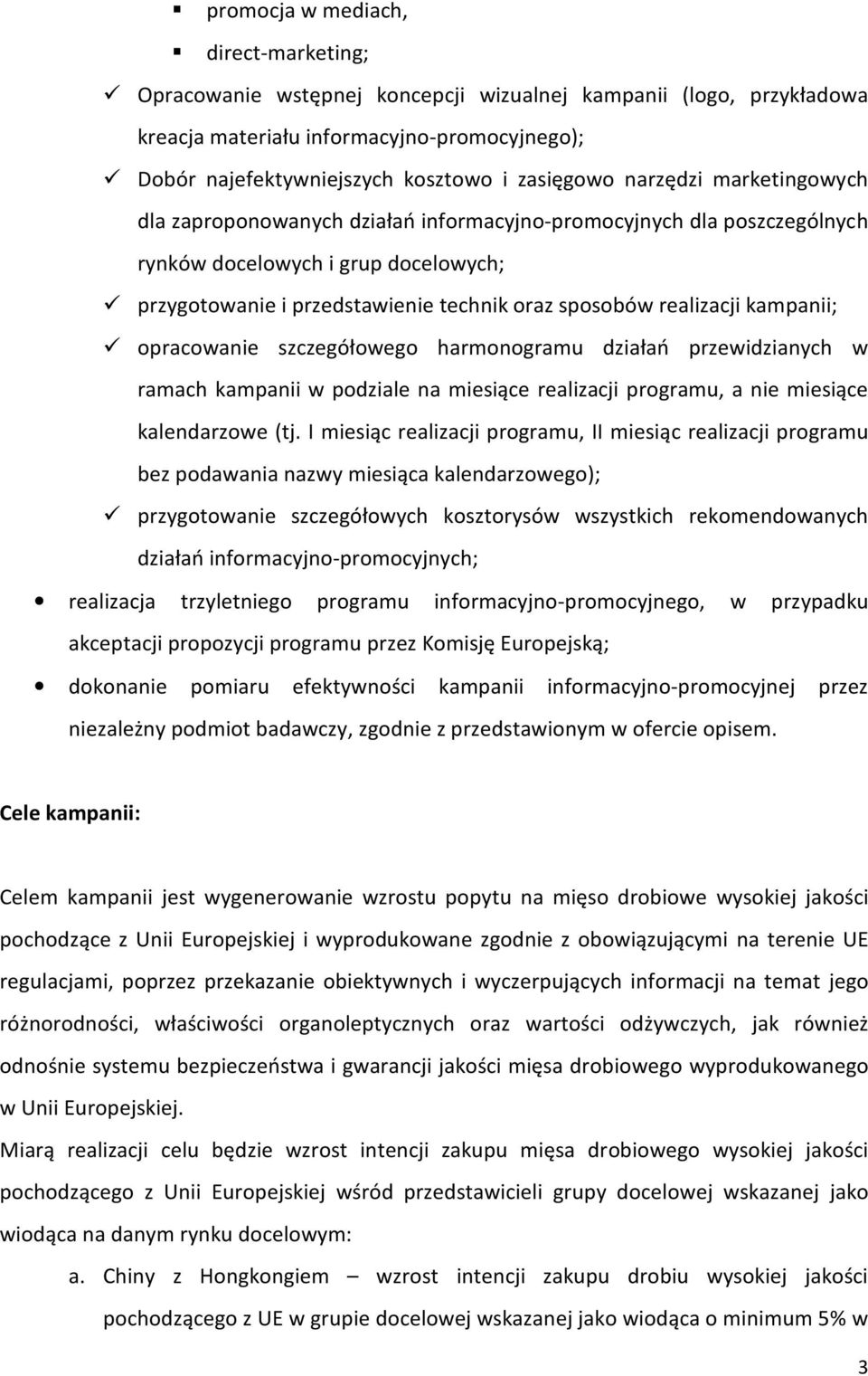kampanii; opracowanie szczegółowego harmonogramu działań przewidzianych w ramach kampanii w podziale na miesiące realizacji programu, a nie miesiące kalendarzowe (tj.
