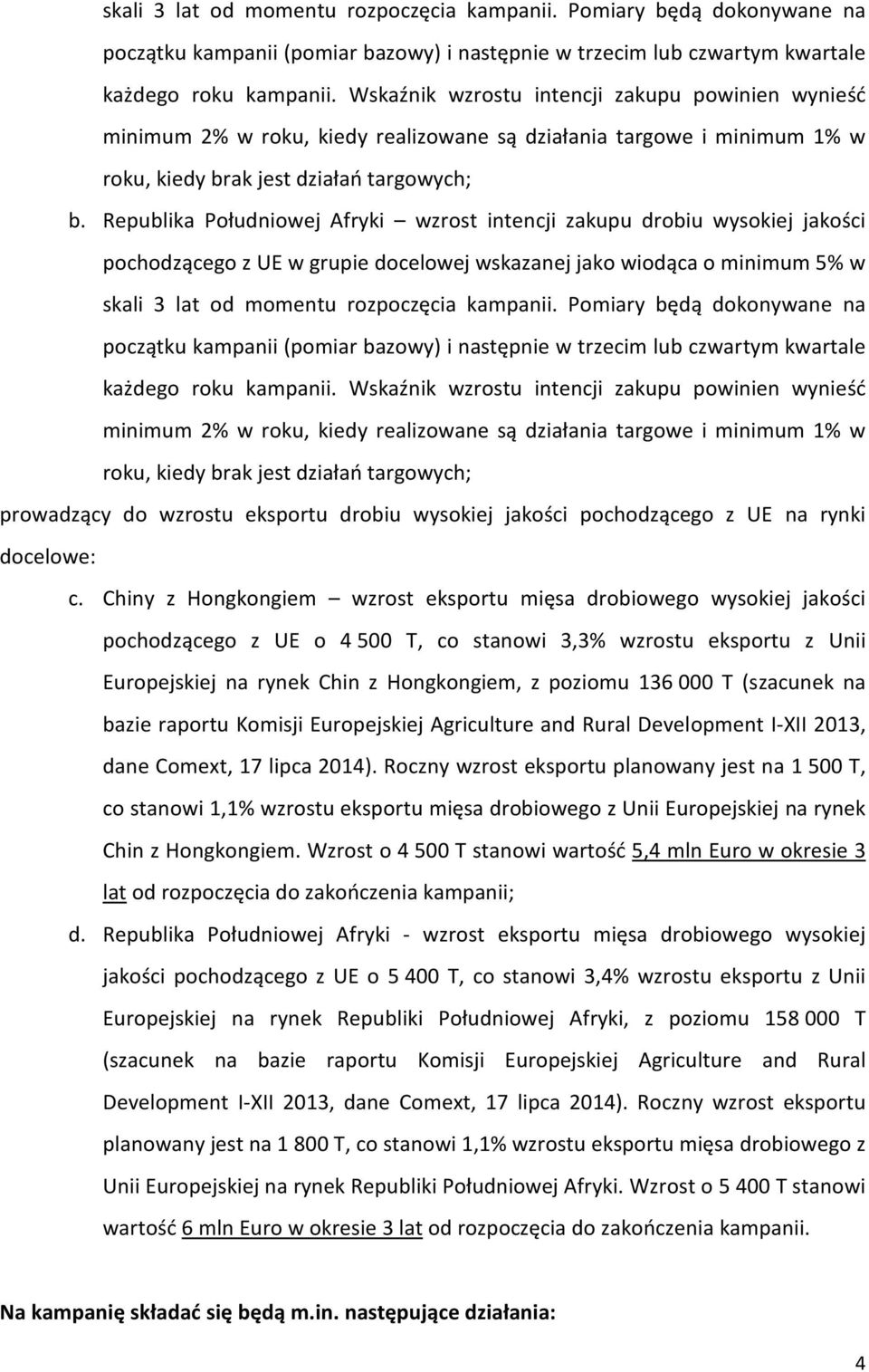 Republika Południowej Afryki wzrost intencji zakupu drobiu wysokiej jakości pochodzącego z UE w grupie docelowej wskazanej jako wiodąca o minimum 5% w  Wskaźnik wzrostu intencji zakupu powinien
