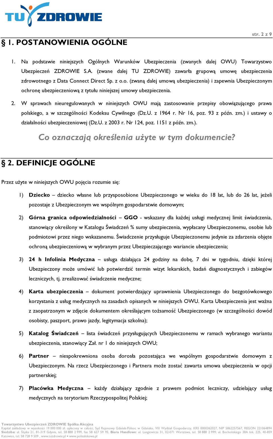 W sprawach nieuregulowanych w niniejszych OWU mają zastosowanie przepisy obowiązującego prawa polskiego, a w szczególności Kodeksu Cywilnego (Dz.U. z 1964 r. Nr 16, poz. 93 z późn. zm.