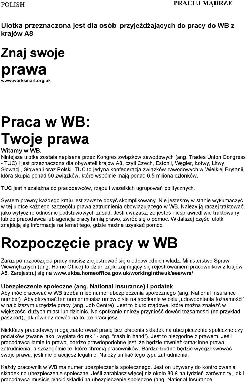Trades Union Congress - TUC) i jest przeznaczona dla obywateli krajów A8, czyli Czech, Estonii, Węgier, Łotwy, Litwy, Słowacji, Słowenii oraz Polski.