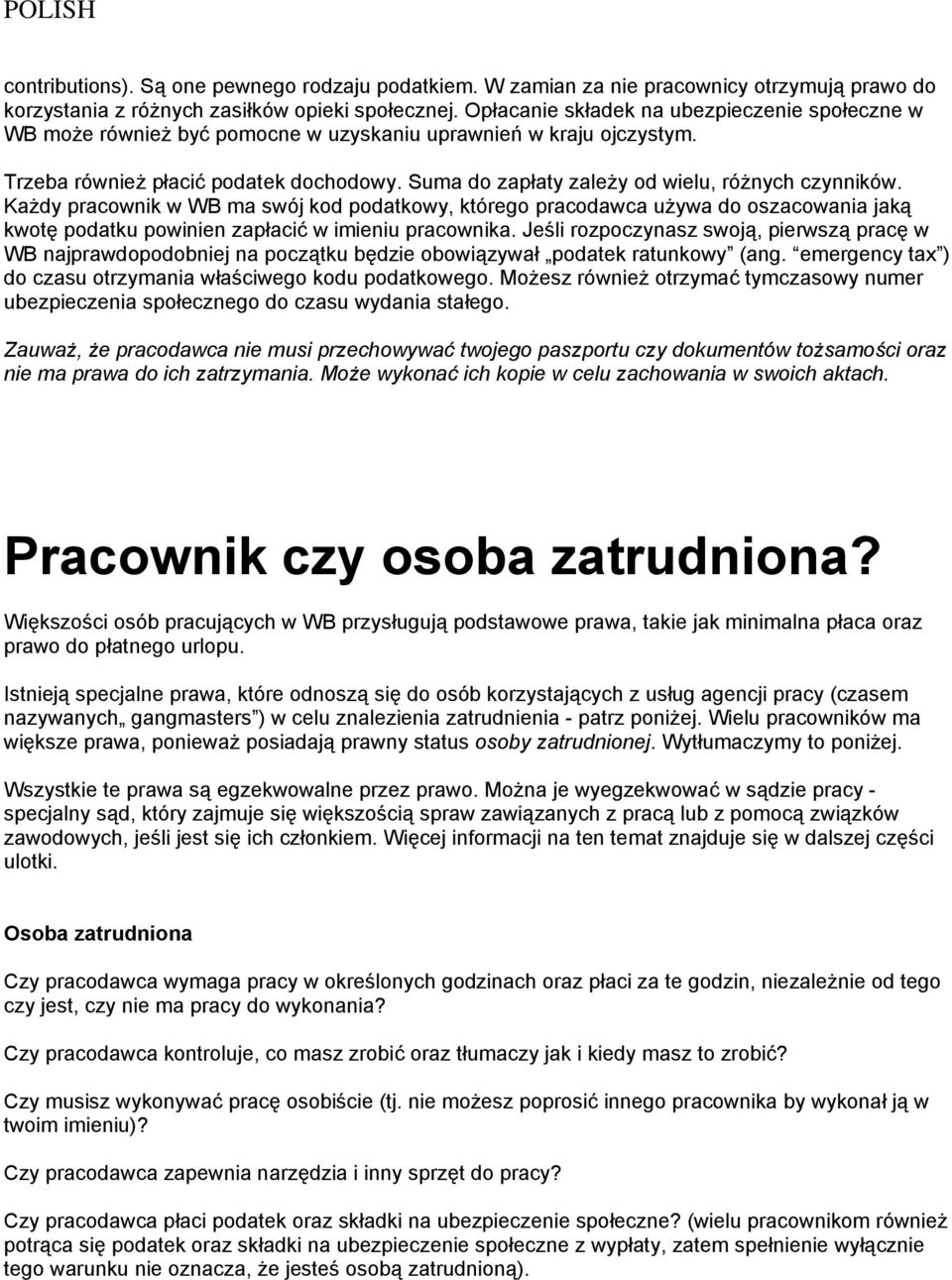 Suma do zapłaty zależy od wielu, różnych czynników. Każdy pracownik w WB ma swój kod podatkowy, którego pracodawca używa do oszacowania jaką kwotę podatku powinien zapłacić w imieniu pracownika.
