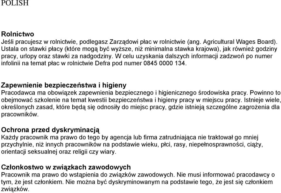 W celu uzyskania dalszych informacji zadzwoń po numer infolinii na temat płac w rolnictwie Defra pod numer 0845 0000 134.