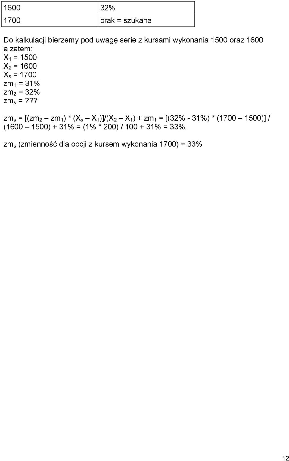 ?? zm s = [(zm 2 zm 1 ) * (X s X 1 )]/(X 2 X 1 ) + zm 1 = [(32% - 31%) * (1700 1500)] /