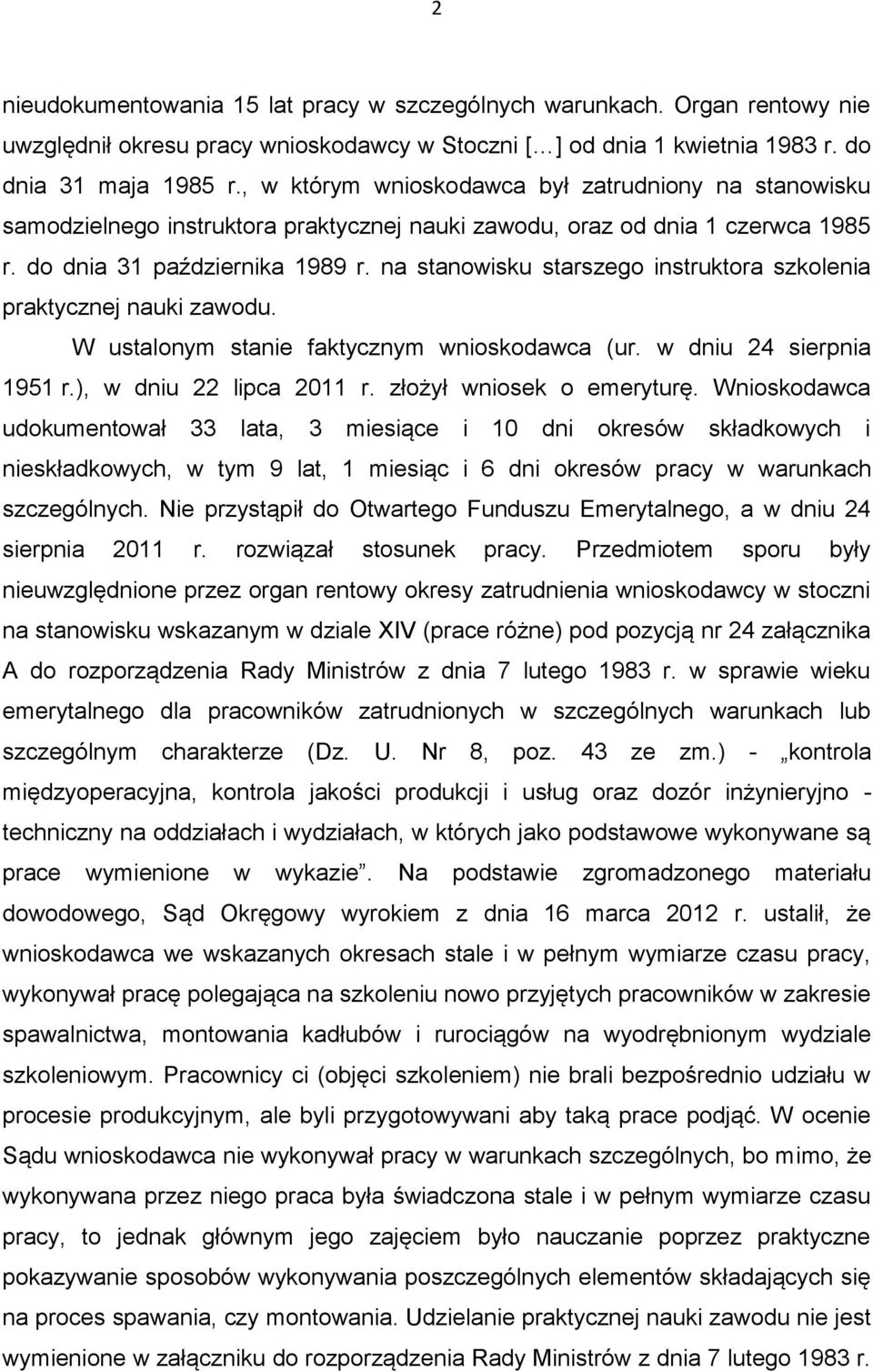 na stanowisku starszego instruktora szkolenia praktycznej nauki zawodu. W ustalonym stanie faktycznym wnioskodawca (ur. w dniu 24 sierpnia 1951 r.), w dniu 22 lipca 2011 r. złożył wniosek o emeryturę.