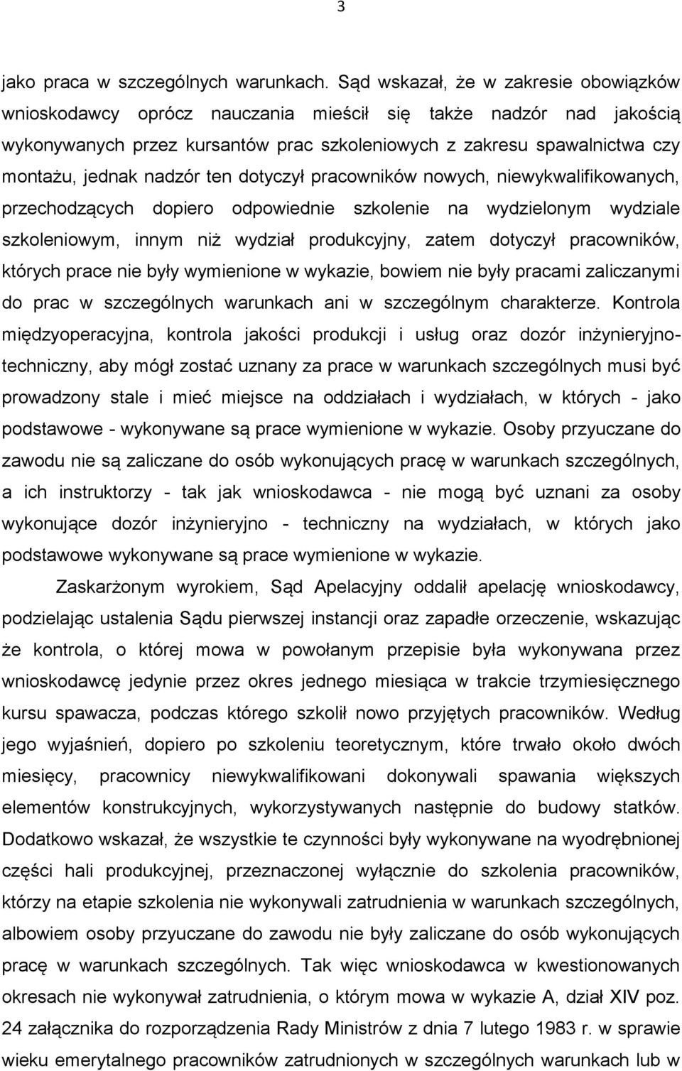 nadzór ten dotyczył pracowników nowych, niewykwalifikowanych, przechodzących dopiero odpowiednie szkolenie na wydzielonym wydziale szkoleniowym, innym niż wydział produkcyjny, zatem dotyczył