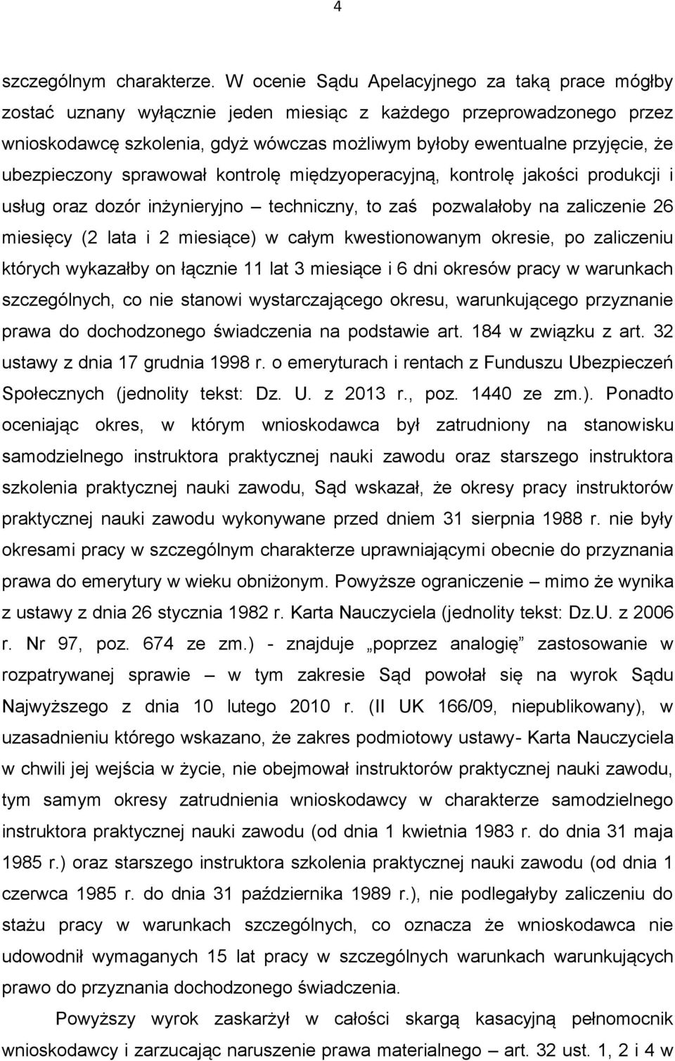 ubezpieczony sprawował kontrolę międzyoperacyjną, kontrolę jakości produkcji i usług oraz dozór inżynieryjno techniczny, to zaś pozwalałoby na zaliczenie 26 miesięcy (2 lata i 2 miesiące) w całym