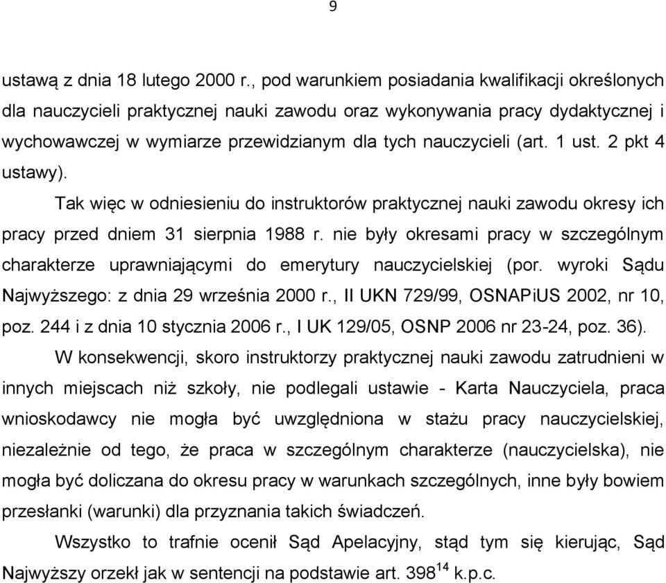 1 ust. 2 pkt 4 ustawy). Tak więc w odniesieniu do instruktorów praktycznej nauki zawodu okresy ich pracy przed dniem 31 sierpnia 1988 r.