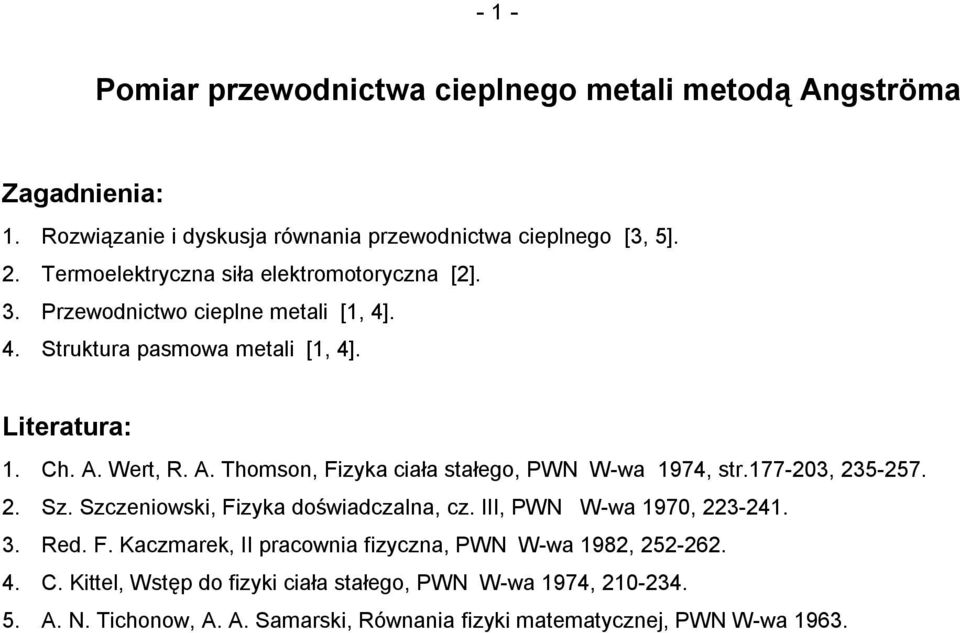 Wert, R. A. Thomson, Fizyka ciała stałego, PWN W-wa 1974, str.177-203, 235-257. 2. Sz. Szczeniowski, Fizyka doświadczalna, cz. III, PWN W-wa 1970, 223-241. 3. Red. F. Kaczmarek, II pracownia fizyczna, PWN W-wa 1982, 252-262.