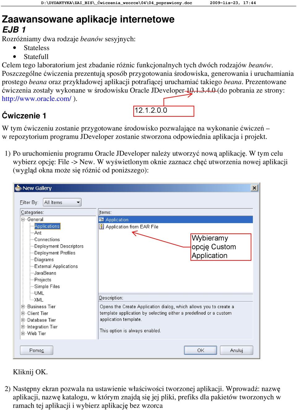 Prezentowane ćwiczenia zostały wykonane w środowisku Oracle JDeveloper 10.1.3.4.0 (do pobrania ze strony: http://www.oracle.com/ ).