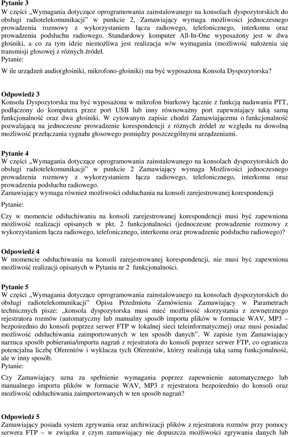Standardowy komputer All-In-One wyposażony jest w dwa głośniki, a co za tym idzie niemożliwa jest realizacja w/w wymagania (możliwość nałożenia się transmisji głosowej z różnych źródeł.