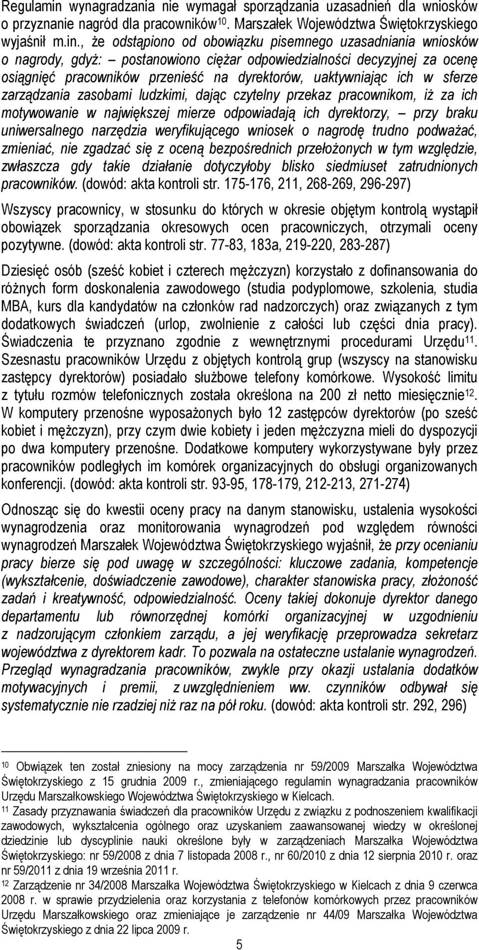 , że odstąpiono od obowiązku pisemnego uzasadniania wniosków o nagrody, gdyż: postanowiono ciężar odpowiedzialności decyzyjnej za ocenę osiągnięć pracowników przenieść na dyrektorów, uaktywniając ich