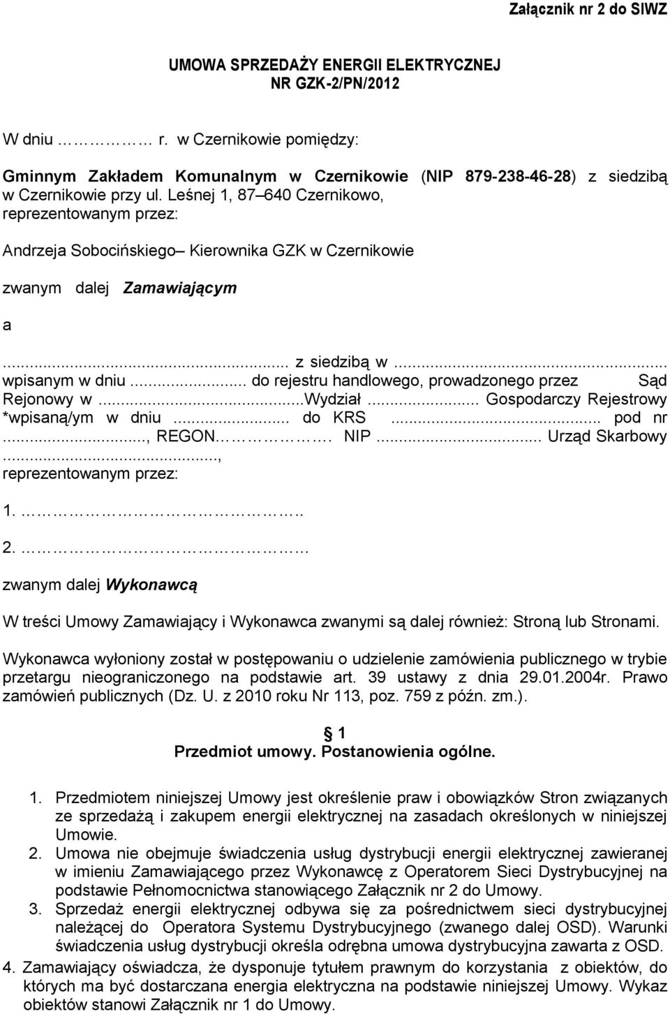 Leśnej 1, 87 640 Czernikowo, reprezentowanym przez: Andrzeja Sobocińskiego Kierownika GZK w Czernikowie zwanym dalej Zamawiającym a... z siedzibą w... wpisanym w dniu.