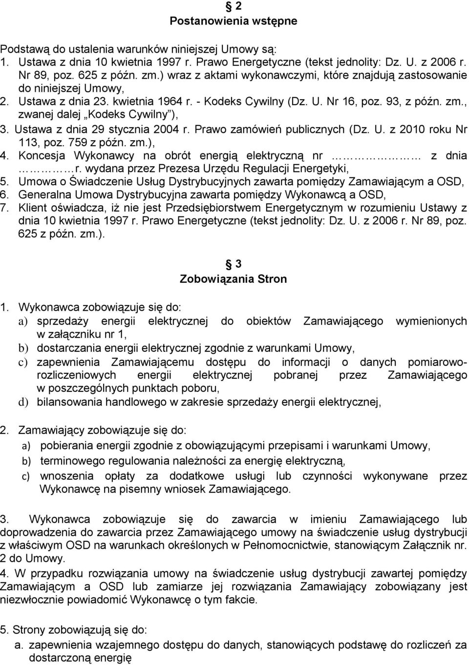 , zwanej dalej Kodeks Cywilny ), 3. Ustawa z dnia 29 stycznia 2004 r. Prawo zamówień publicznych (Dz. U. z 2010 roku Nr 113, poz. 759 z późn. zm.), 4.