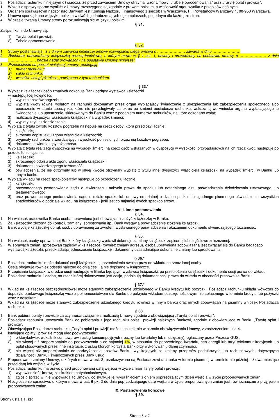 Organem sprawującym nadzór nad Bankiem jest Komisja Nadzoru Finansowego z siedzibą w Warszawie, Pl. Powstańców Warszawy 1, 00-950 Warszawa. 3.