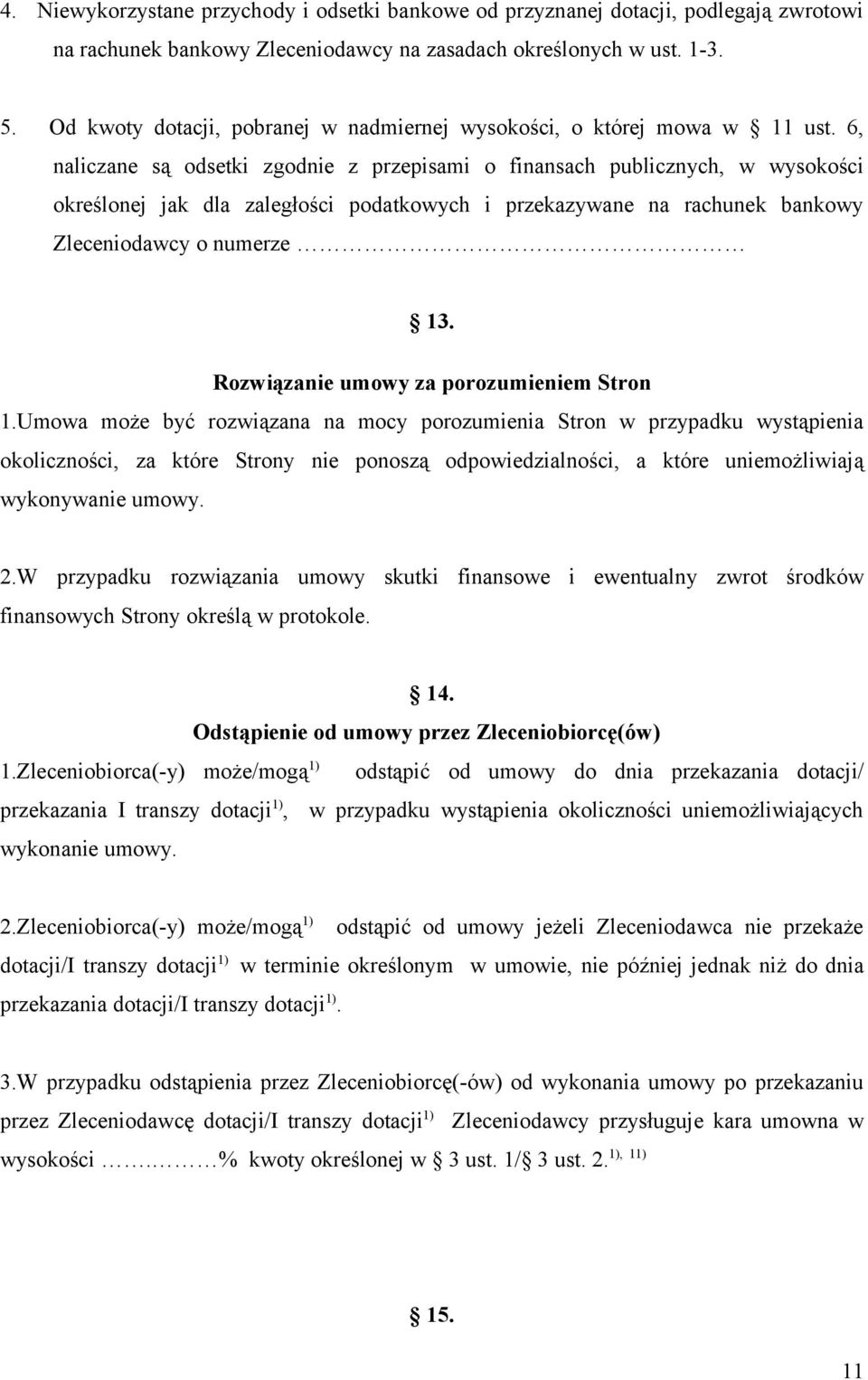 6, naliczane są odsetki zgodnie z przepisami o finansach publicznych, w wysokości określonej jak dla zaległości podatkowych i przekazywane na rachunek bankowy Zleceniodawcy o numerze 13.