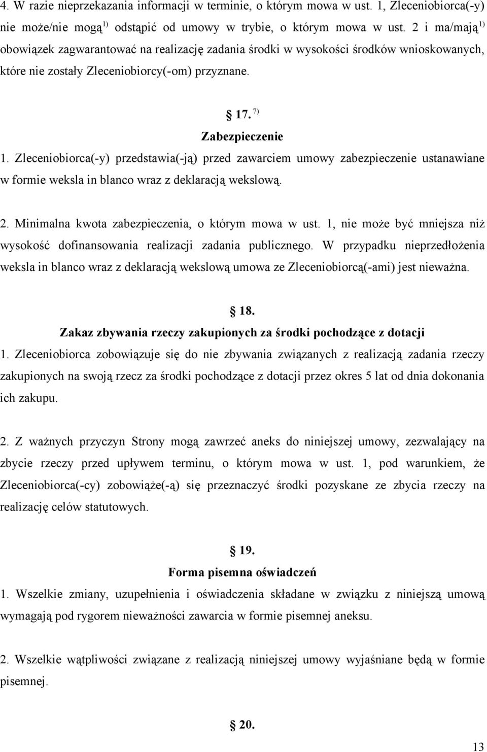 Zleceniobiorca(-y) przedstawia(-ją) przed zawarciem umowy zabezpieczenie ustanawiane w formie weksla in blanco wraz z deklaracją wekslową. 2. Minimalna kwota zabezpieczenia, o którym mowa w ust.