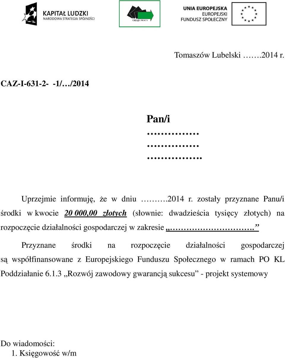 zostały przyznane Panu/i środki w kwocie 20 000,00 złotych (słownie: dwadzieścia tysięcy złotych) na rozpoczęcie