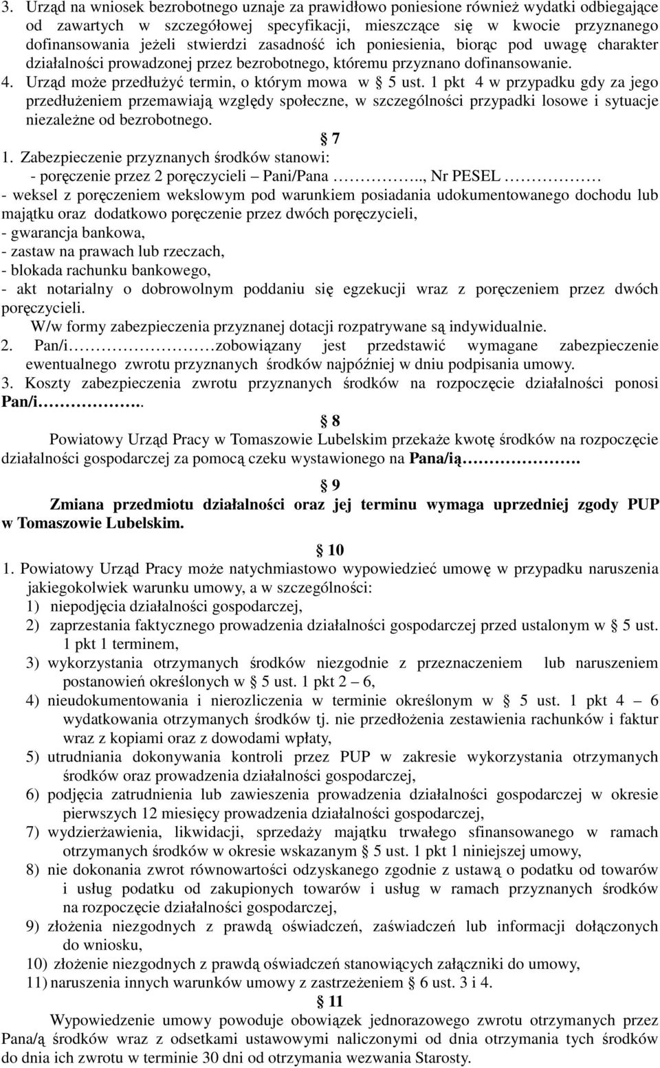 1 pkt 4 w przypadku gdy za jego przedłużeniem przemawiają względy społeczne, w szczególności przypadki losowe i sytuacje niezależne od bezrobotnego. 7 1.