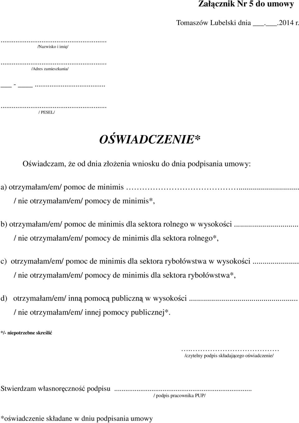 .. / nie otrzymałam/em/ pomocy de minimis*, b) otrzymałam/em/ pomoc de minimis dla sektora rolnego w wysokości.