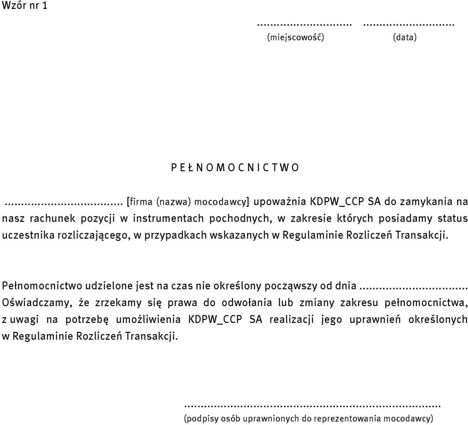 rozliczającego, w przypadkach wskazanych w Regulaminie Rozliczeń Transakcji. Pełnomocnictwo udzielone jest na czas nie określony począwszy od dnia.