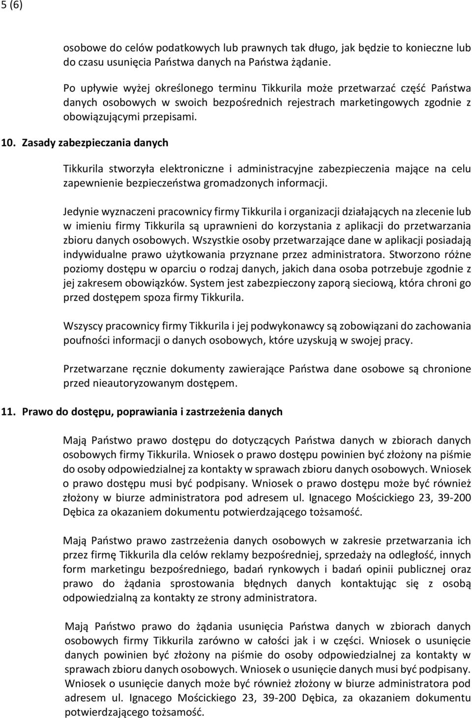 Zasady zabezpieczania danych Tikkurila stworzyła elektroniczne i administracyjne zabezpieczenia mające na celu zapewnienie bezpieczeństwa gromadzonych informacji.