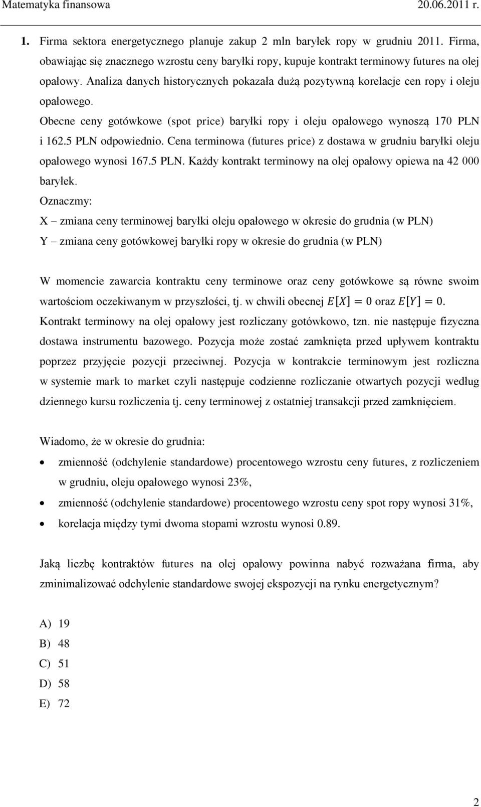 Cena terminowa (futures price) z dostawa w grudniu baryłki oleju opałowego wynosi 167.5 PLN. Każdy kontrakt terminowy na olej opałowy opiewa na 42 000 baryłek.