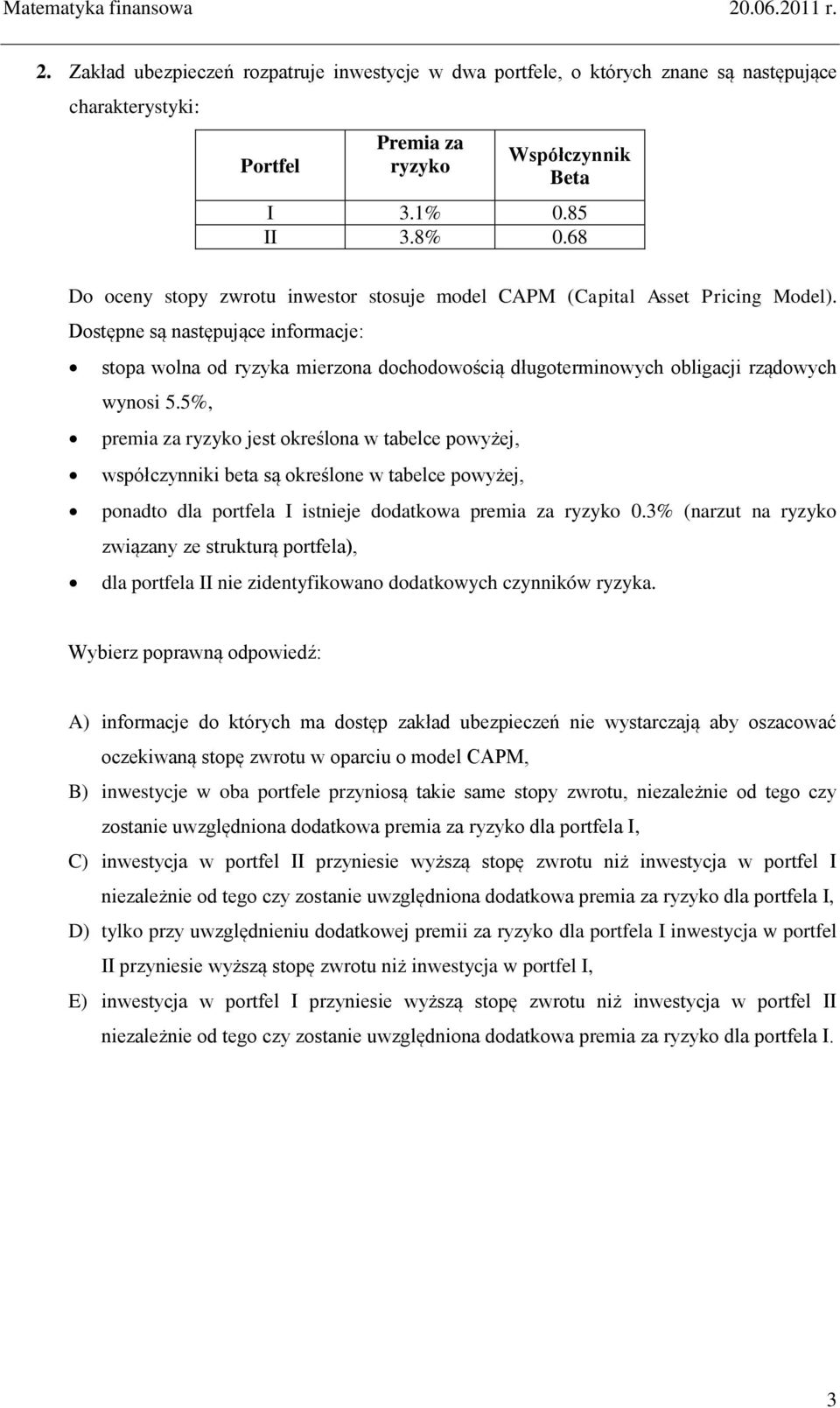 Dostępne są następujące informacje: stopa wolna od ryzyka mierzona dochodowością długoterminowych obligacji rządowych wynosi 5.