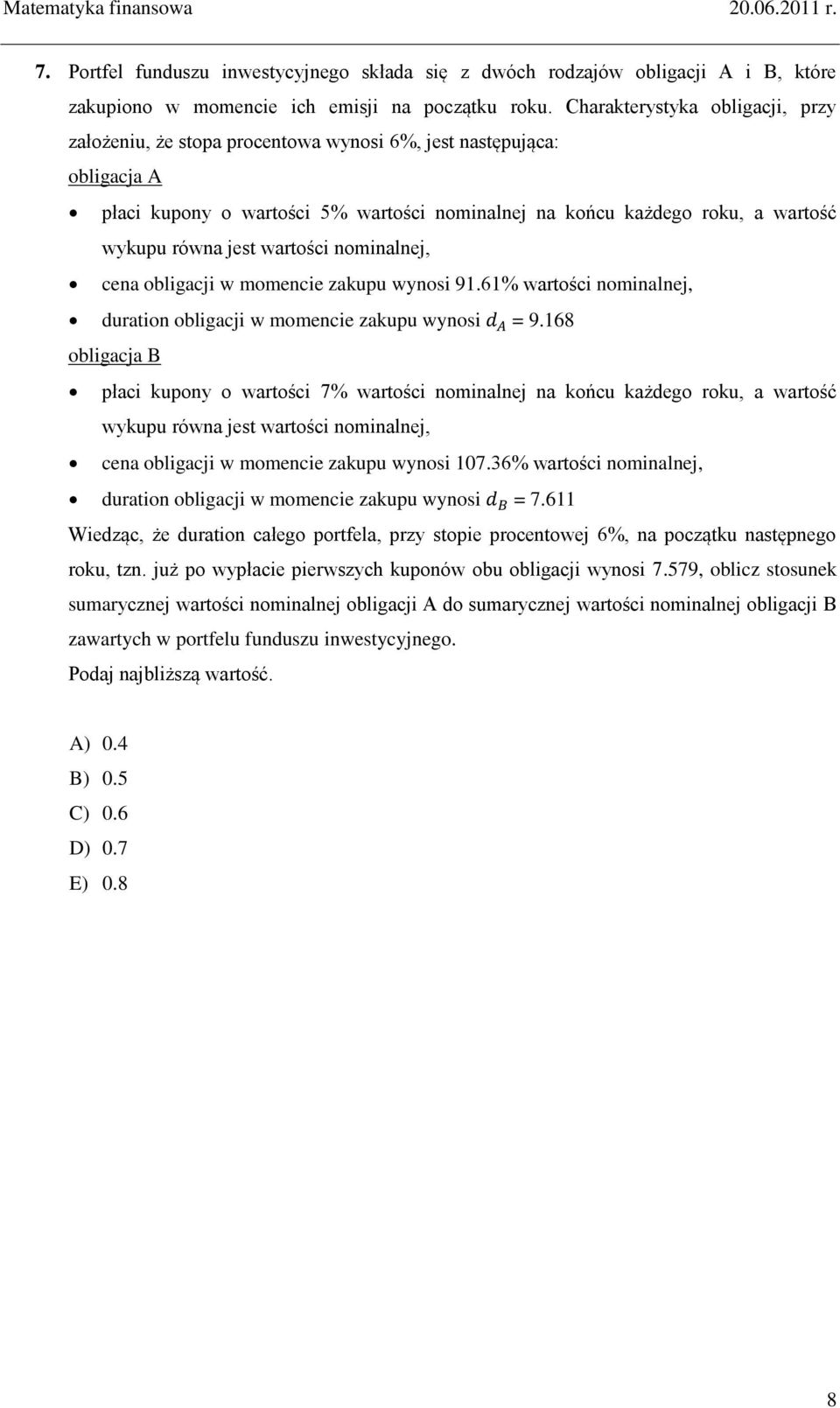 jest wartości nominalnej, cena obligacji w momencie zakupu wynosi 91.61% wartości nominalnej, duration obligacji w momencie zakupu wynosi = 9.