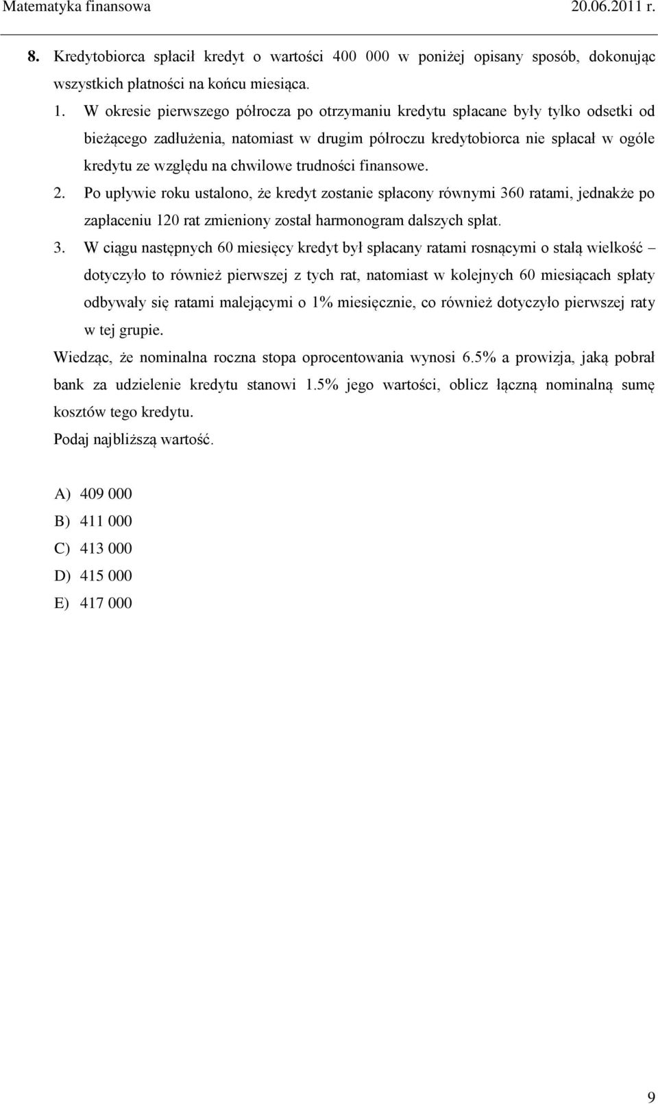 trudności finansowe. 2. Po upływie roku ustalono, że kredyt zostanie spłacony równymi 36