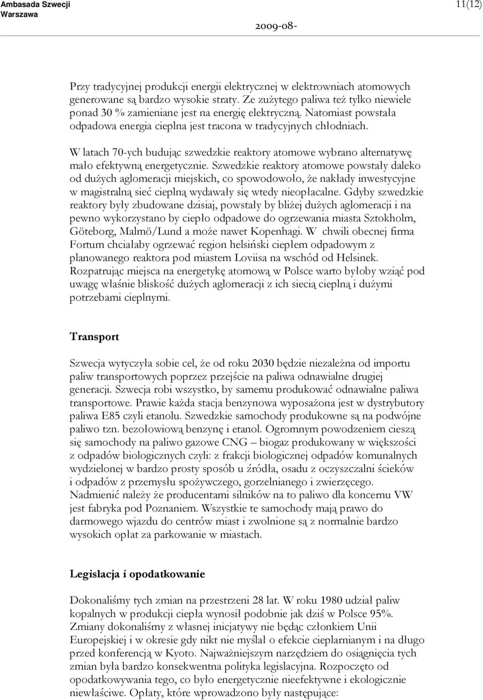 W latach 70-ych budując szwedzkie reaktory atomowe wybrano alternatywę mało efektywną energetycznie.