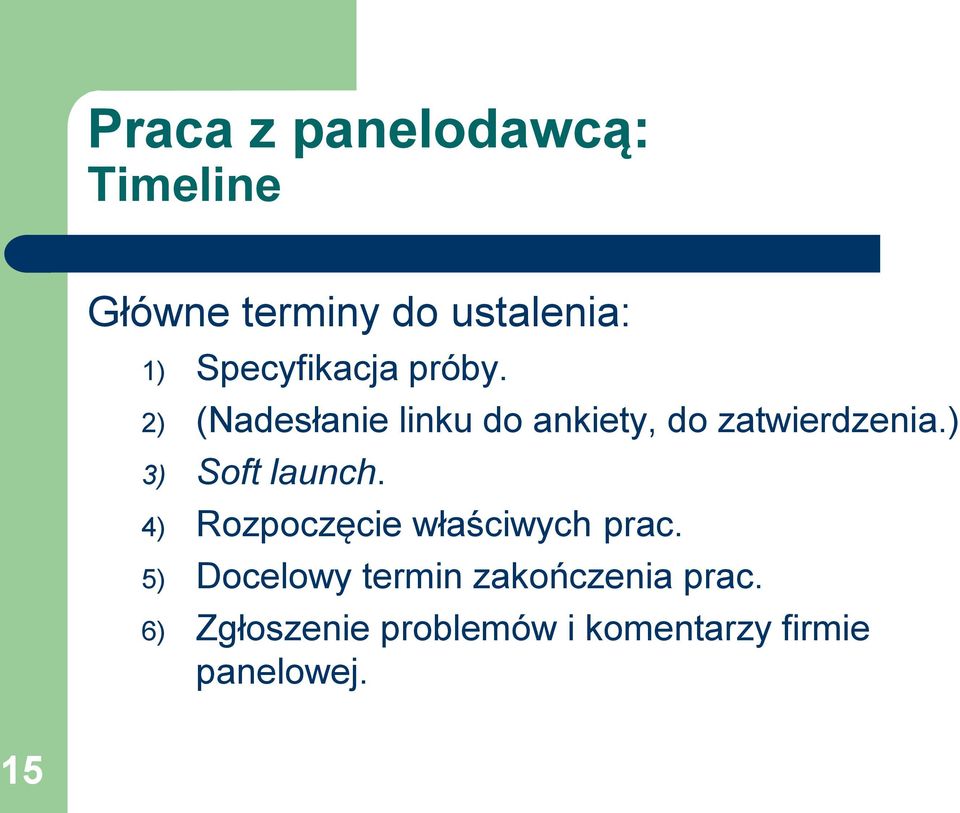 2) (Nadesłanie linku do ankiety, do zatwierdzenia.) 3) Soft launch.