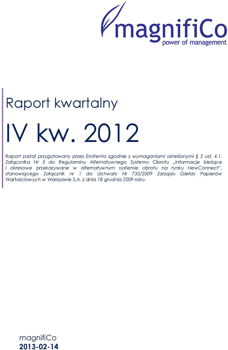 3 do Regulaminu Alternatywnego Systemu Obrotu Informacje bieżące i okresowe przekazywane w alternatywnym