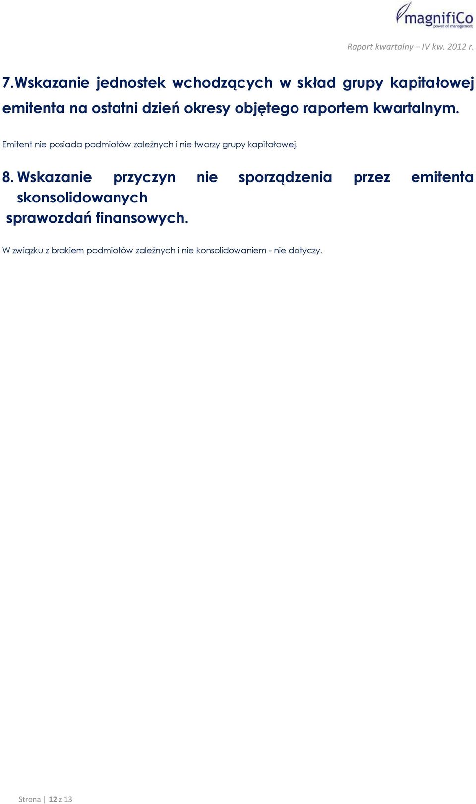 Emitent nie posiada podmiotów zależnych i nie tworzy grupy kapitałowej. 8.