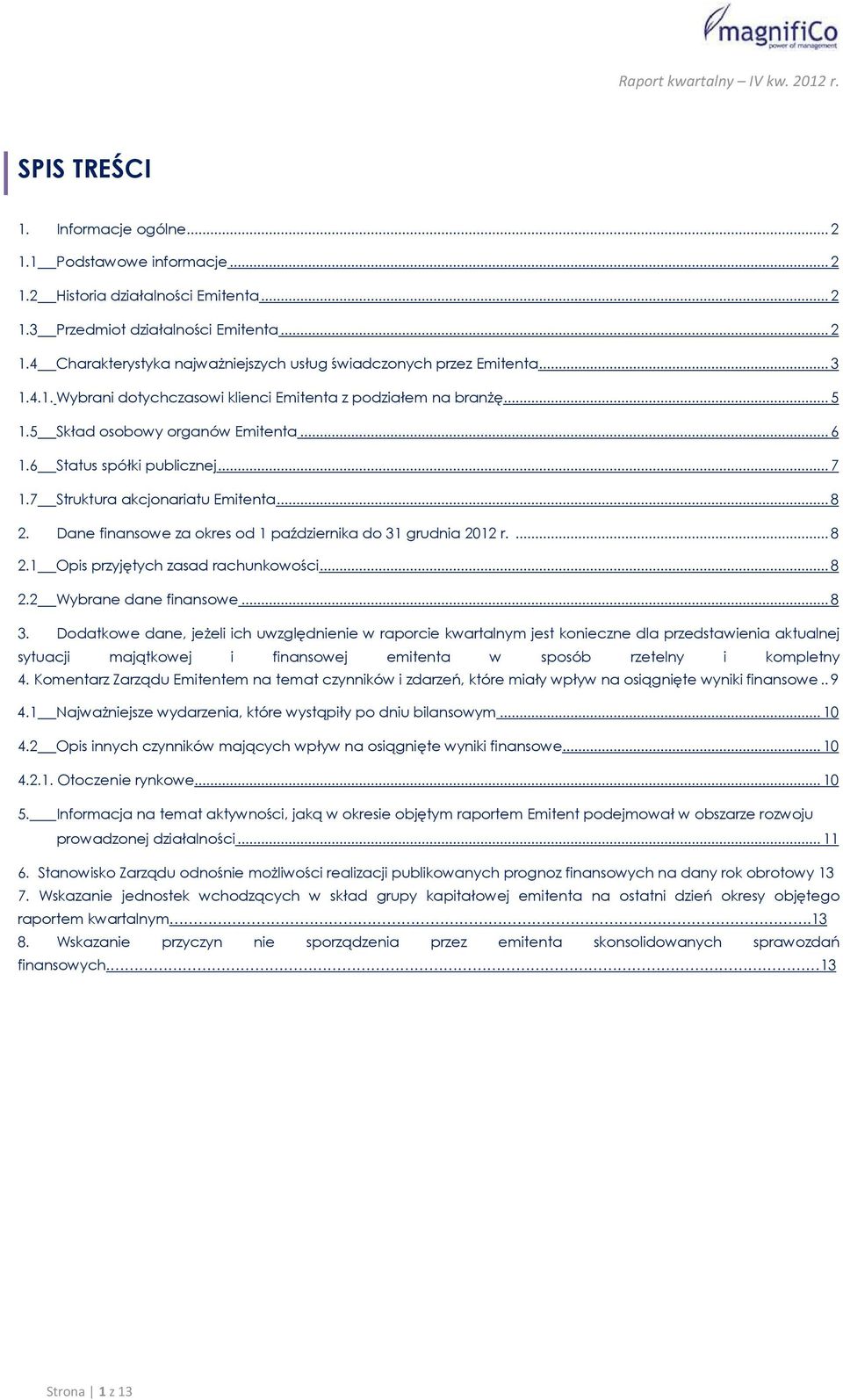 Dane finansowe za okres od 1 października do 31 grudnia 2012 r.... 8 2.1 Opis przyjętych zasad rachunkowości... 8 2.2 Wybrane dane finansowe... 8 3.
